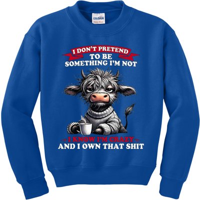 Cow I Don't Pretend To Be Something I'm Not I Know I'm Crazy  Kids Sweatshirt