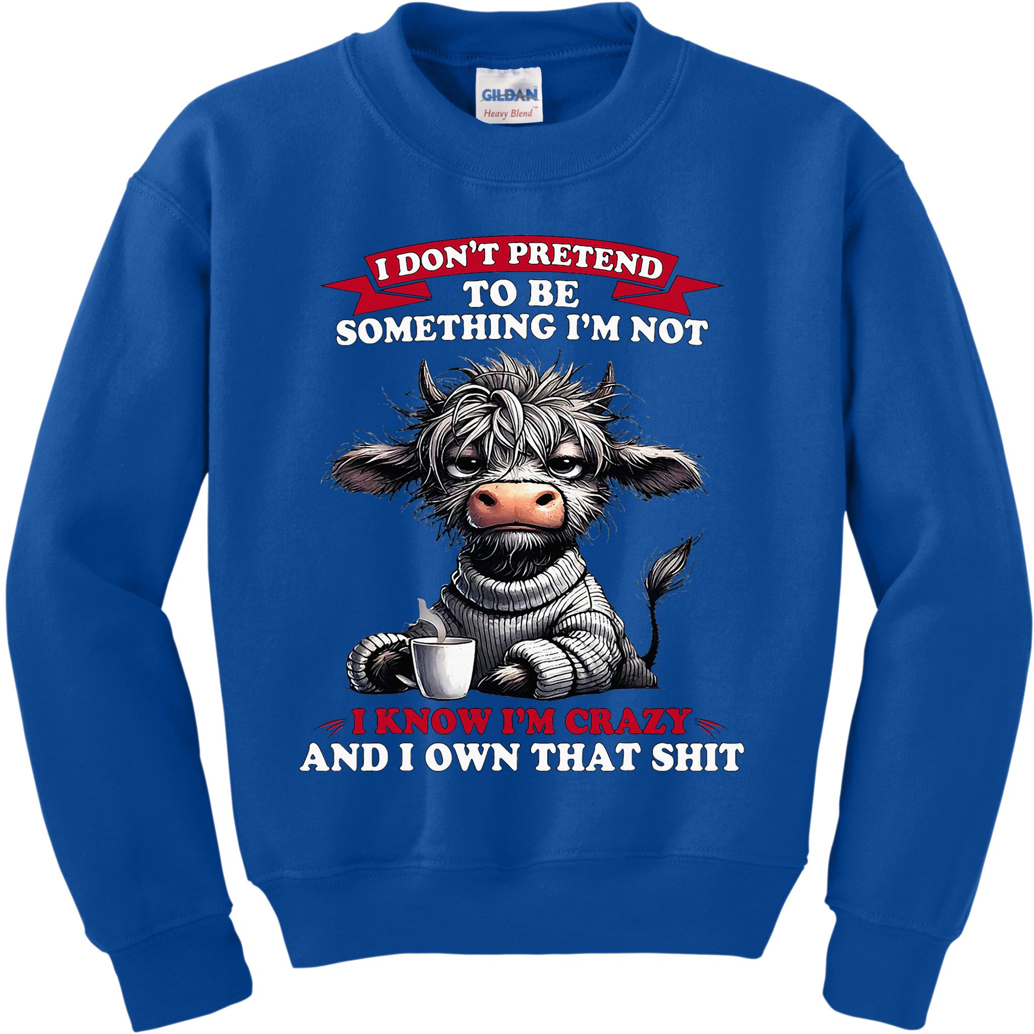 Cow I Don't Pretend To Be Something I'm Not I Know I'm Crazy  Kids Sweatshirt