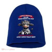 Cow I Don't Pretend To Be Something I'm Not I Know I'm Crazy  Short Acrylic Beanie