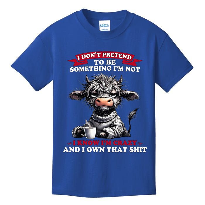 Cow I Don't Pretend To Be Something I'm Not I Know I'm Crazy  Kids T-Shirt