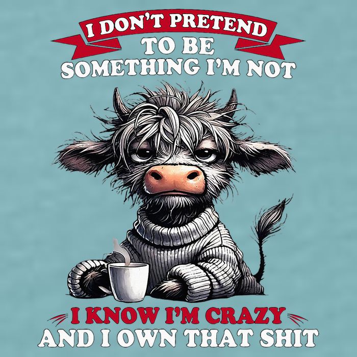 Cow I Don't Pretend To Be Something I'm Not I Know I'm Crazy  Sueded Cloud Jersey T-Shirt