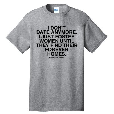 Culturejpg I DonT Date Anymore I Just Foster Women Until They Find Their Foreve Tall T-Shirt