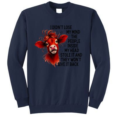 Cow I DidnT Lose My Mind The People Inside My Head Stole It Tall Sweatshirt