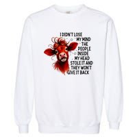 Cow I DidnT Lose My Mind The People Inside My Head Stole It Garment-Dyed Sweatshirt