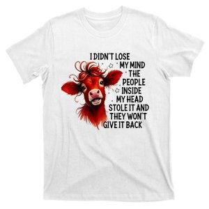 Cow I DidnT Lose My Mind The People Inside My Head Stole It T-Shirt