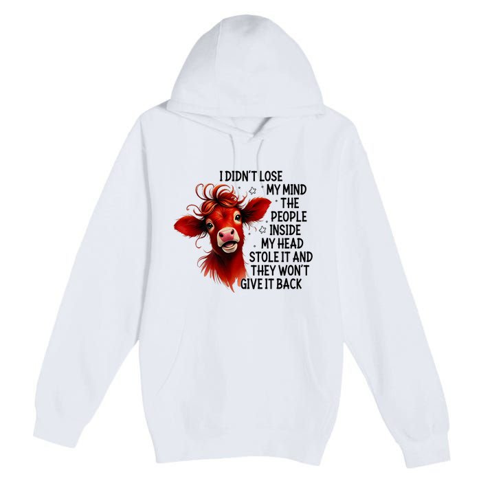 Cow I DidnT Lose My Mind The People Inside My Head Stole It Premium Pullover Hoodie