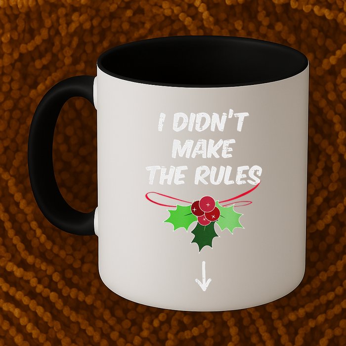 Christmas I Didnt Make Rules Mistletoe Funny Xmas Mug