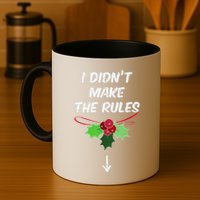 Christmas I Didnt Make Rules Mistletoe Funny Xmas Mug