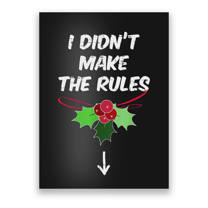 Christmas I Didnt Make Rules Mistletoe Funny Xmas Poster