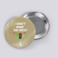Christmas I Didnt Make Rules Mistletoe Funny Xmas Button