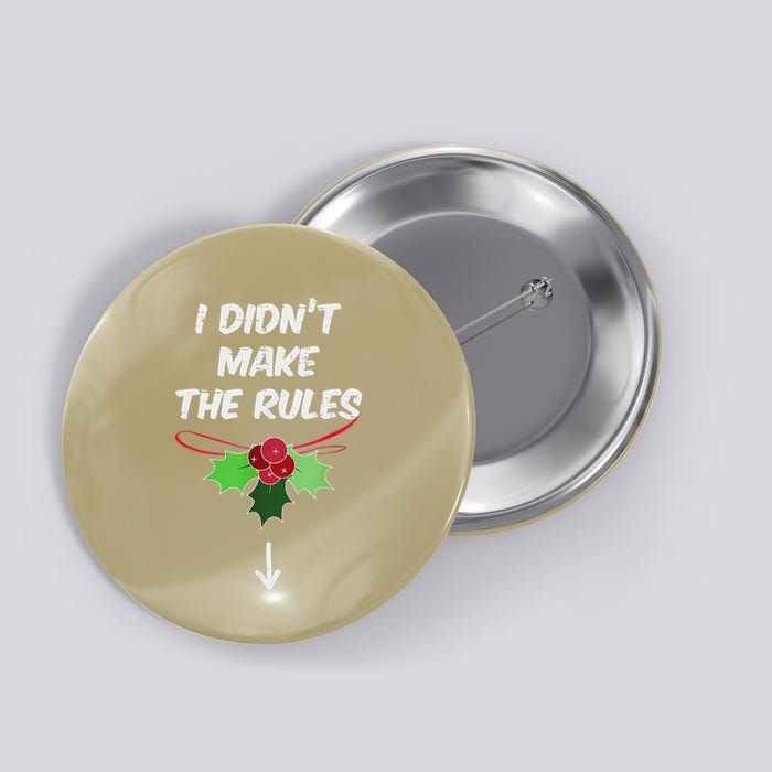 Christmas I Didnt Make Rules Mistletoe Funny Xmas Button