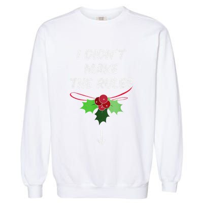 Christmas I Didnt Make Rules Mistletoe Funny Xmas Garment-Dyed Sweatshirt