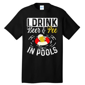 Cool I Drink Beer And Pee In Pools Funny Swimmer Drink Gift Tall T-Shirt