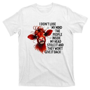 Cow I DidnT Lose My Mind The People Inside My Head Stole It T-Shirt