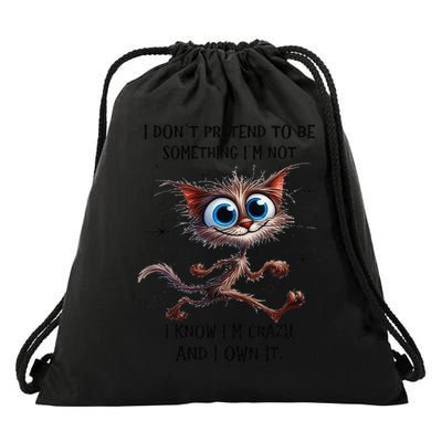 Cat I Dont Pretend To Be Something Im Not I Know Im Crazy Drawstring Bag