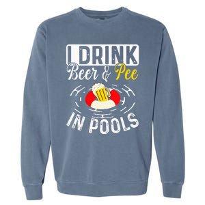 Cool I Drink Beer And Pee In Pools Funny Swimmer Drink Gift Garment-Dyed Sweatshirt