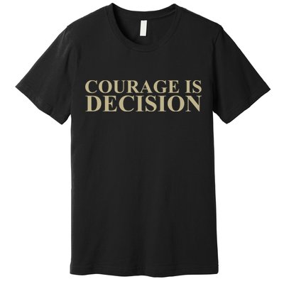 Courage Is Decision Premium T-Shirt