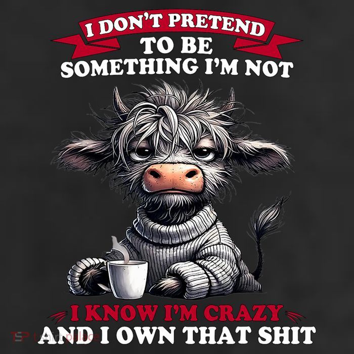 Cow I Don't Pretend To Be Something I'm Not I Know I'm Crazy Cool Comfort Performance Bucket Hat