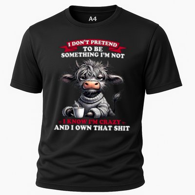 Cow I Don't Pretend To Be Something I'm Not I Know I'm Crazy Cooling Performance Crew T-Shirt
