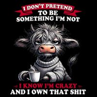 Cow I Don't Pretend To Be Something I'm Not I Know I'm Crazy Button