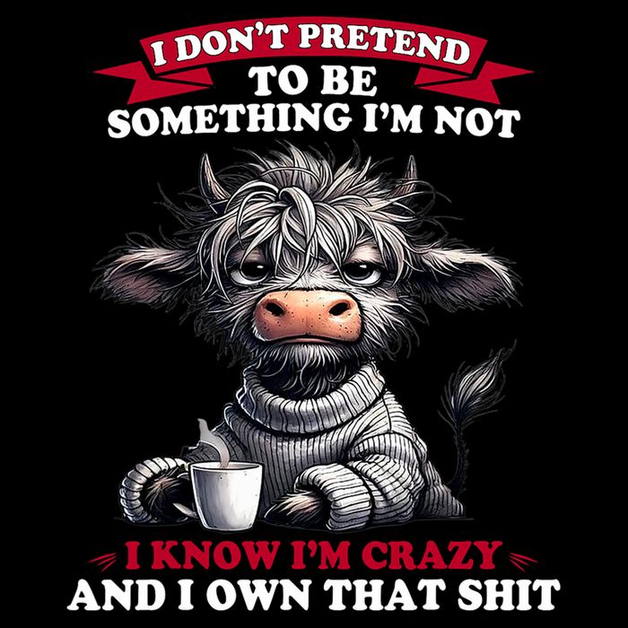 Cow I Don't Pretend To Be Something I'm Not I Know I'm Crazy Button
