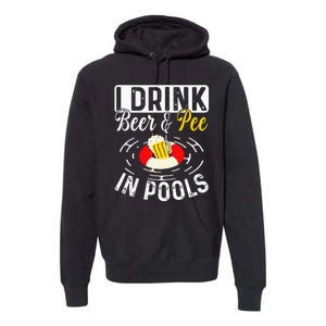 Cool I Drink Beer And Pee In Pools Funny Swimmer Drink Gift Premium Hoodie