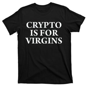 Crypto Is For Virgins T-Shirt