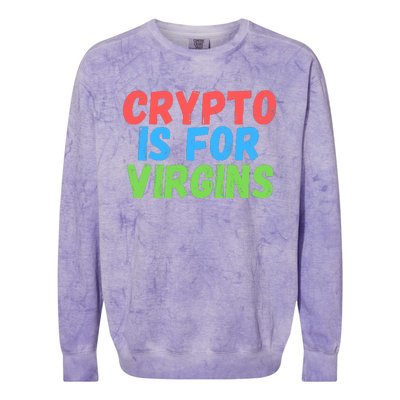 Crypto Is For Virgins, Funny Crypto, NFT, Cryptocurrency Meme Colorblast Crewneck Sweatshirt