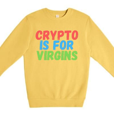 Crypto Is For Virgins, Funny Crypto, NFT, Cryptocurrency Meme Premium Crewneck Sweatshirt