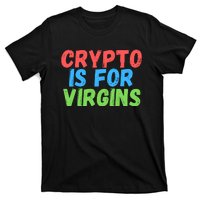 Crypto Is For Virgins, Funny Crypto, NFT, Cryptocurrency Meme T-Shirt