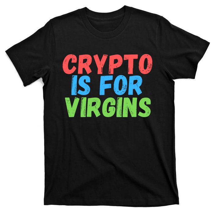 Crypto Is For Virgins, Funny Crypto, NFT, Cryptocurrency Meme T-Shirt