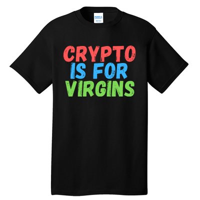 Crypto Is For Virgins, Funny Crypto, NFT, Cryptocurrency Meme Tall T-Shirt