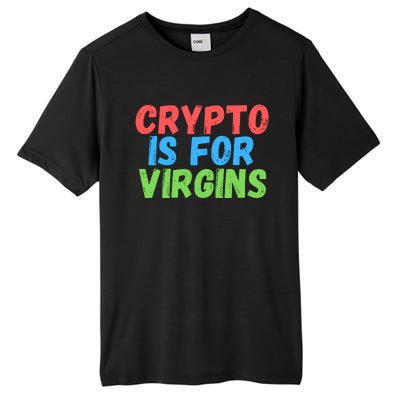 Crypto Is For Virgins, Funny Crypto, NFT, Cryptocurrency Meme Tall Fusion ChromaSoft Performance T-Shirt