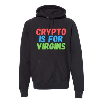 Crypto Is For Virgins, Funny Crypto, NFT, Cryptocurrency Meme Premium Hoodie