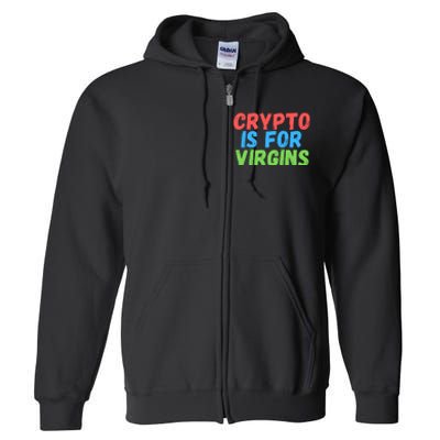 Crypto Is For Virgins, Funny Crypto, NFT, Cryptocurrency Meme Full Zip Hoodie