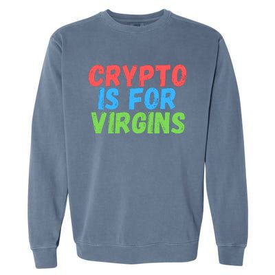 Crypto Is For Virgins, Funny Crypto, NFT, Cryptocurrency Meme Garment-Dyed Sweatshirt