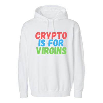 Crypto Is For Virgins, Funny Crypto, NFT, Cryptocurrency Meme Garment-Dyed Fleece Hoodie