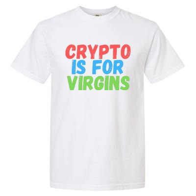 Crypto Is For Virgins, Funny Crypto, NFT, Cryptocurrency Meme Garment-Dyed Heavyweight T-Shirt