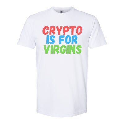 Crypto Is For Virgins, Funny Crypto, NFT, Cryptocurrency Meme Softstyle CVC T-Shirt