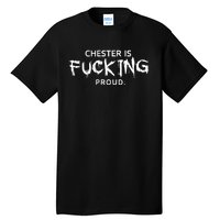 Chester Is Fucking Proud Tall T-Shirt