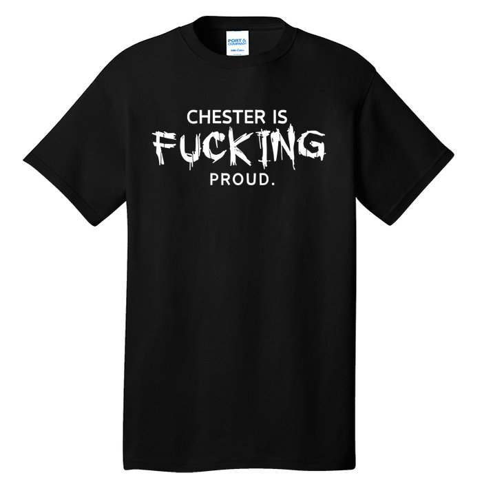 Chester Is Fucking Proud Tall T-Shirt