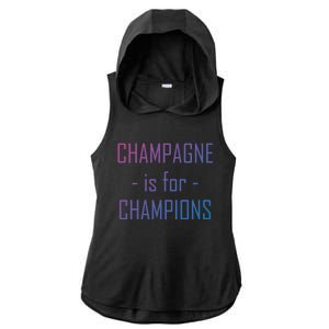 Champagne Is For Champions Funny Graphic Gift Ladies PosiCharge Tri-Blend Wicking Draft Hoodie Tank