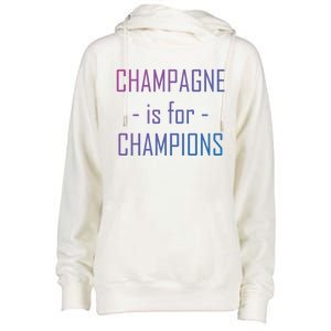 Champagne Is For Champions Funny Graphic Gift Womens Funnel Neck Pullover Hood