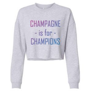 Champagne Is For Champions Funny Graphic Gift Cropped Pullover Crew