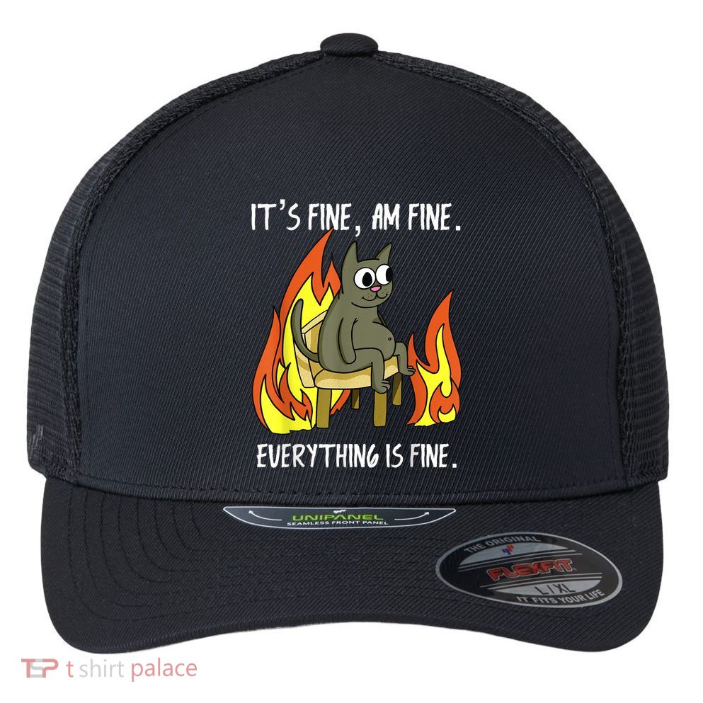 Cat ItS Fine IM Fine Everything Is Fine Flexfit Unipanel Trucker Cap