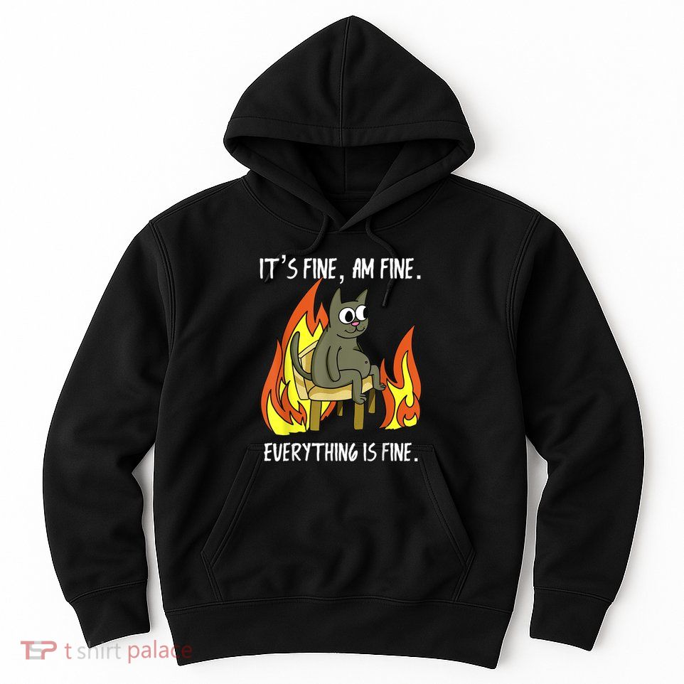 Cat ItS Fine IM Fine Everything Is Fine Hoodie
