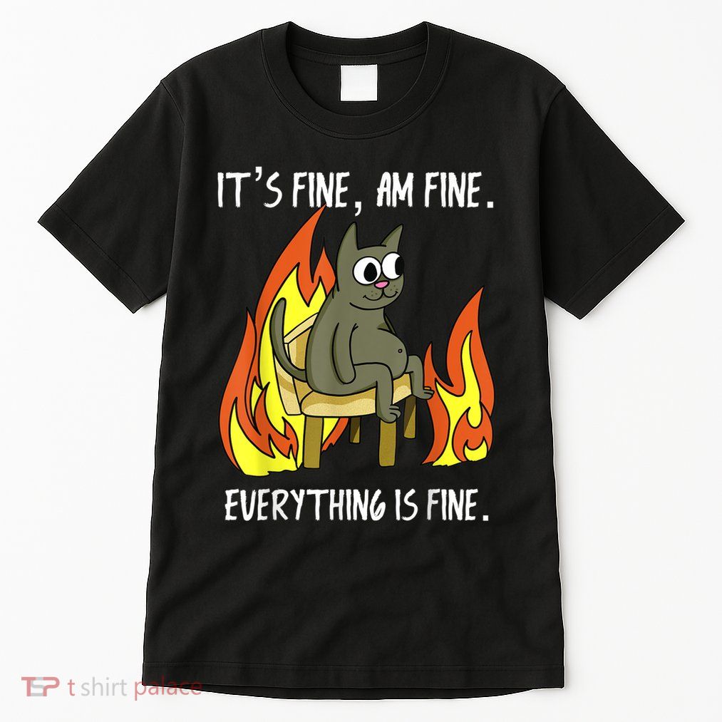 Cat ItS Fine IM Fine Everything Is Fine Tall T-Shirt