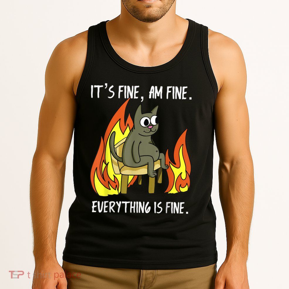 Cat ItS Fine IM Fine Everything Is Fine Tank Top