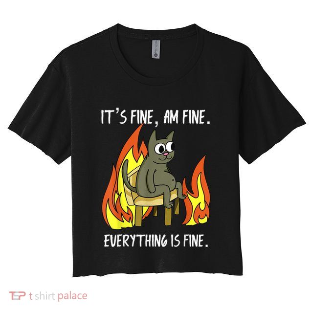 Cat ItS Fine IM Fine Everything Is Fine Crop Top