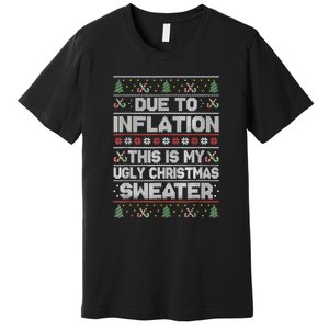 Christmas Inflation Funny Due To Inflation Xmas Sweater Due Merry Christm Premium T-Shirt